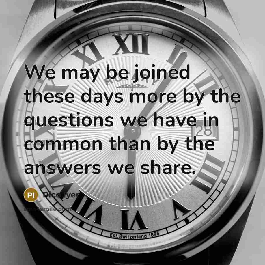 “We may be joined these days more by the questions…” quote by Pico Iyer