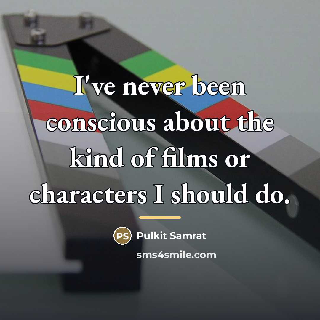 “I've never been conscious about the kind of films or…” quote by Pulkit Samrat