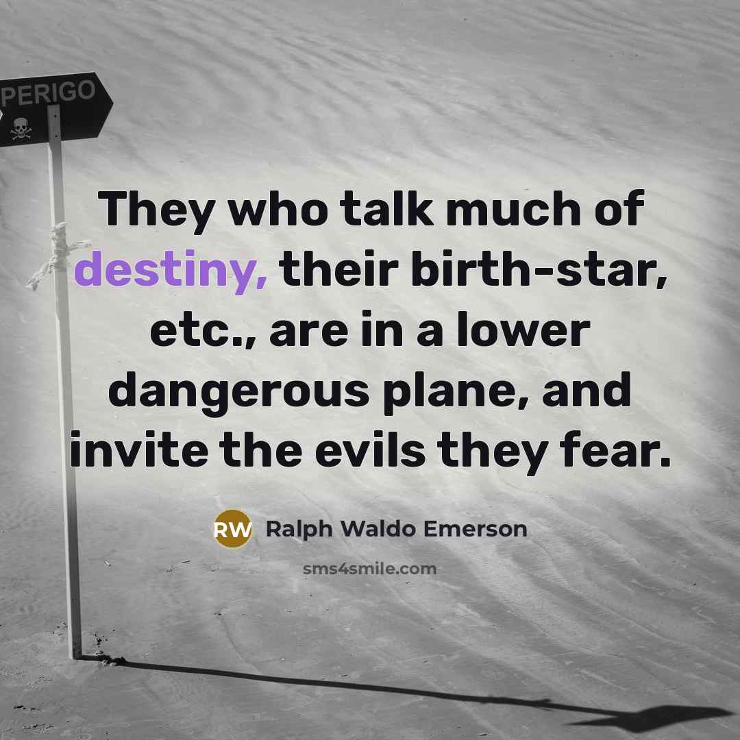 “They who talk much of destiny, their birth-star, etc., are…” quote by Ralph Waldo Emerson