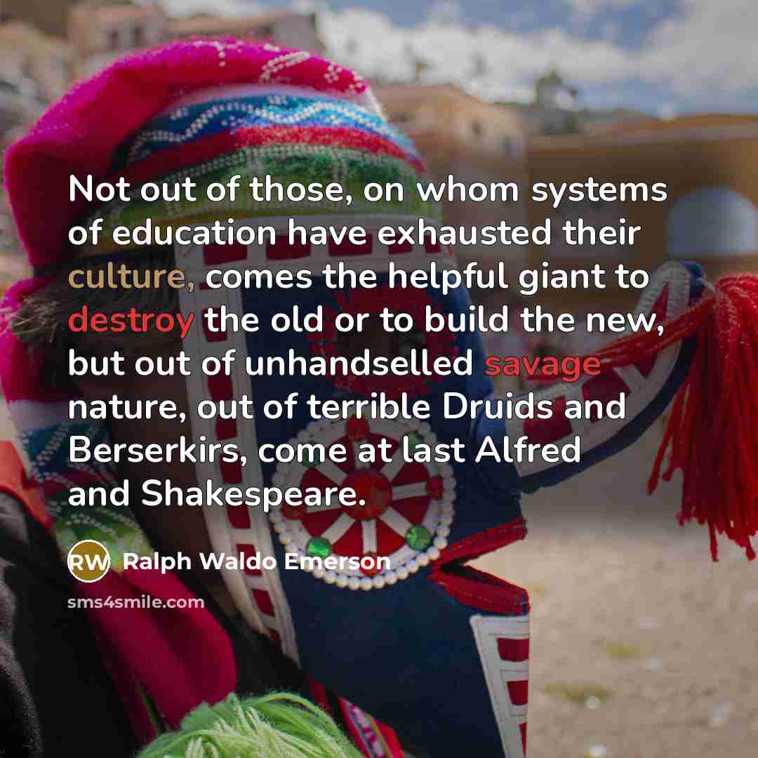 “Not out of those, on whom systems of education have…” quote by Ralph Waldo Emerson