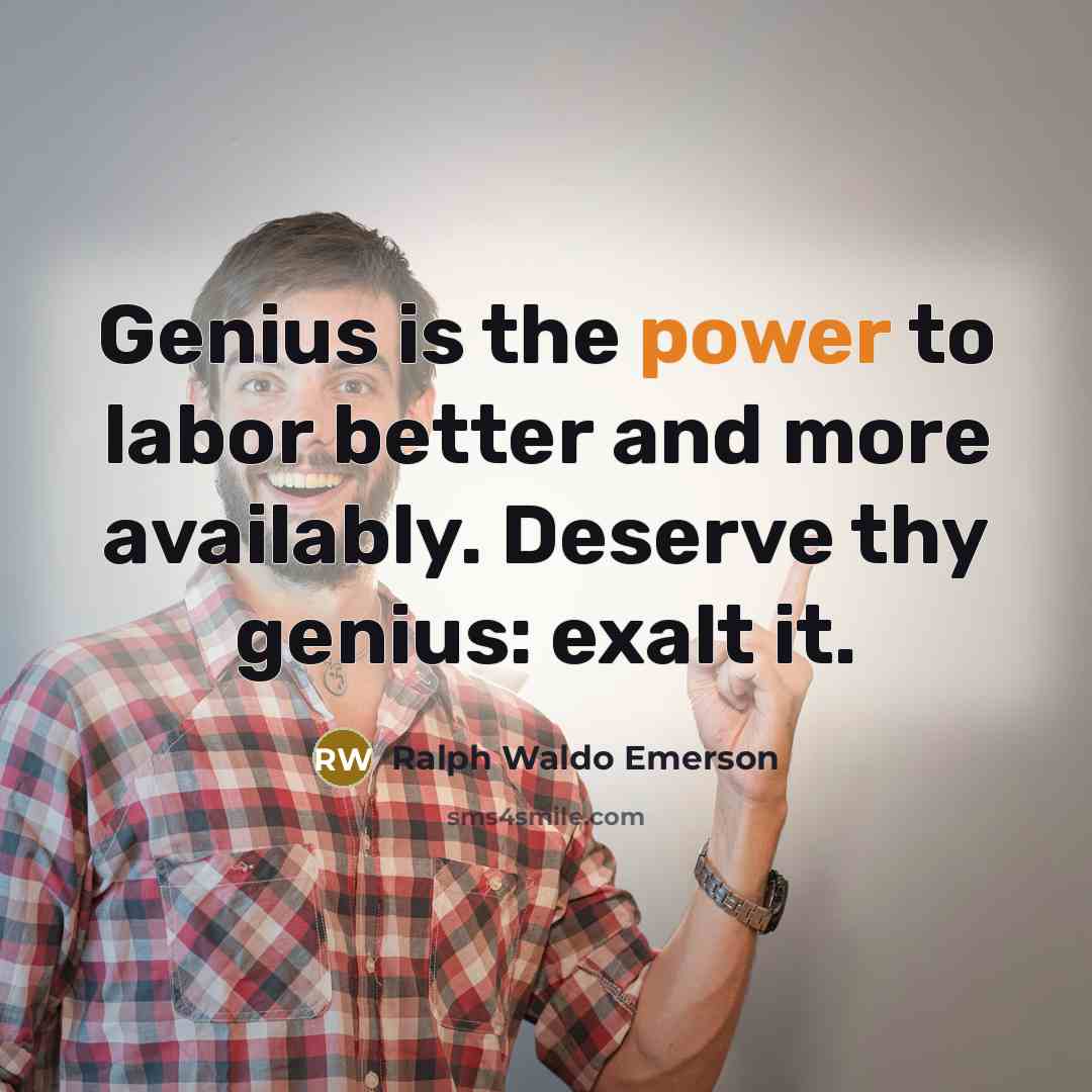 “Genius is the power to labor better and more availably.…” quote by Ralph Waldo Emerson