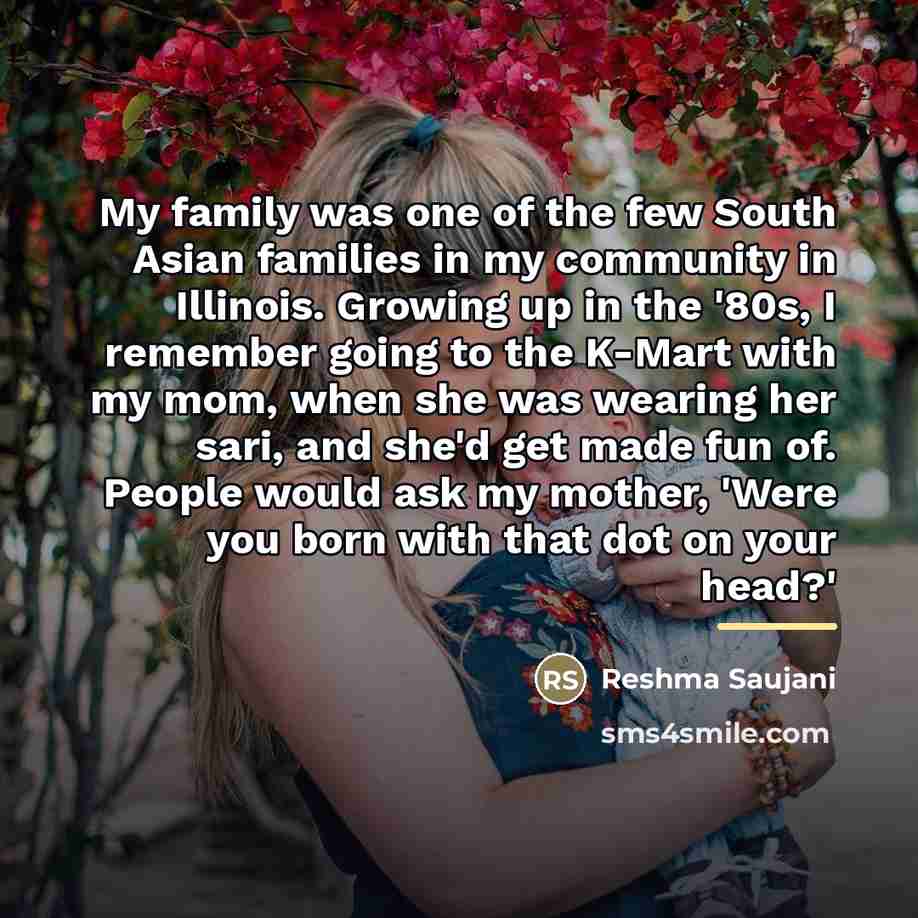 “My family was one of the few South Asian families…” quote by Reshma Saujani