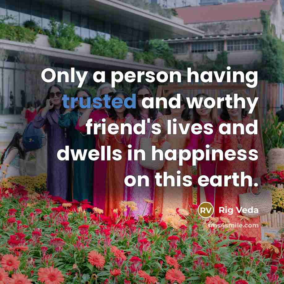 “Only a person having trusted and worthy friend's lives and…” quote by Rig Veda