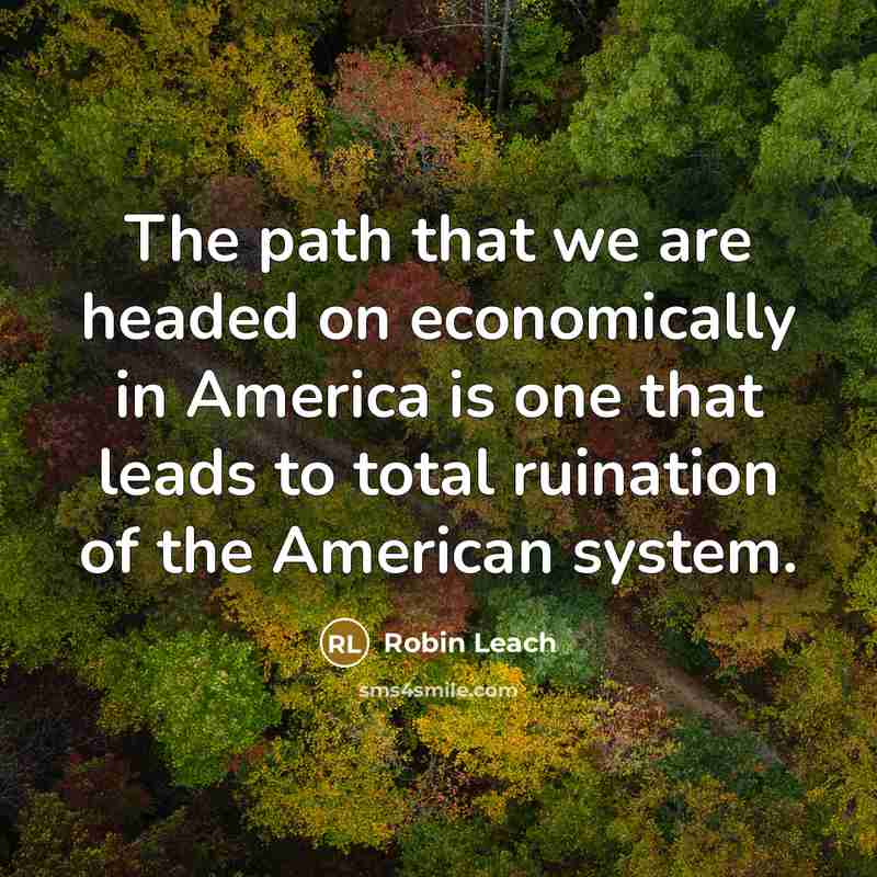 “The path that we are headed on economically in America…” quote by Robin Leach