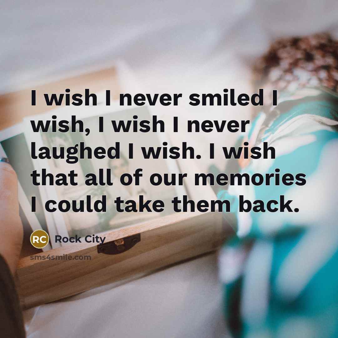 “I wish I never smiled I wish, I wish I…” quote by Rock City