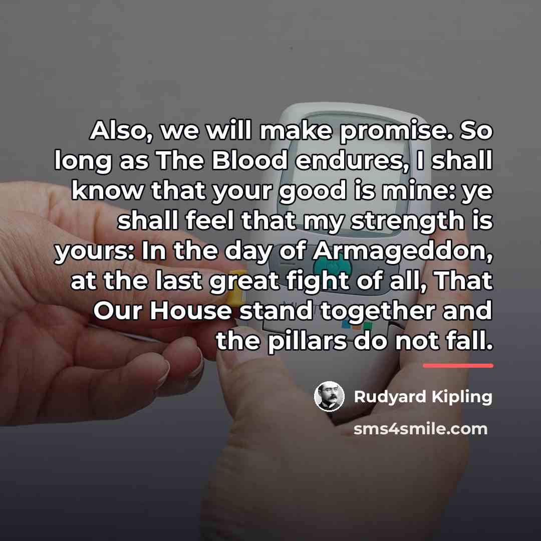 “Also, we will make promise. So long as The Blood…” quote by Rudyard Kipling