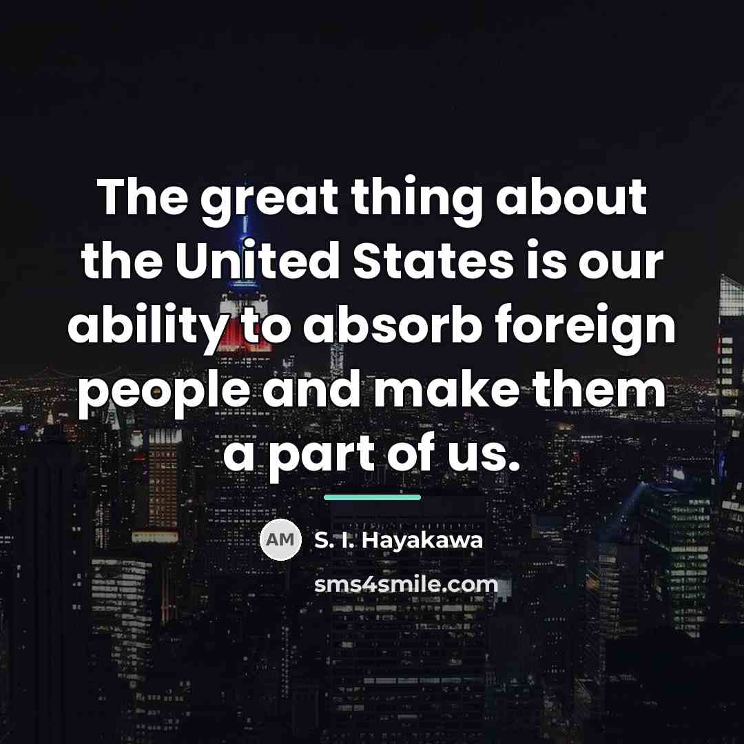 “The great thing about the United States is our ability…” quote by S. I. Hayakawa