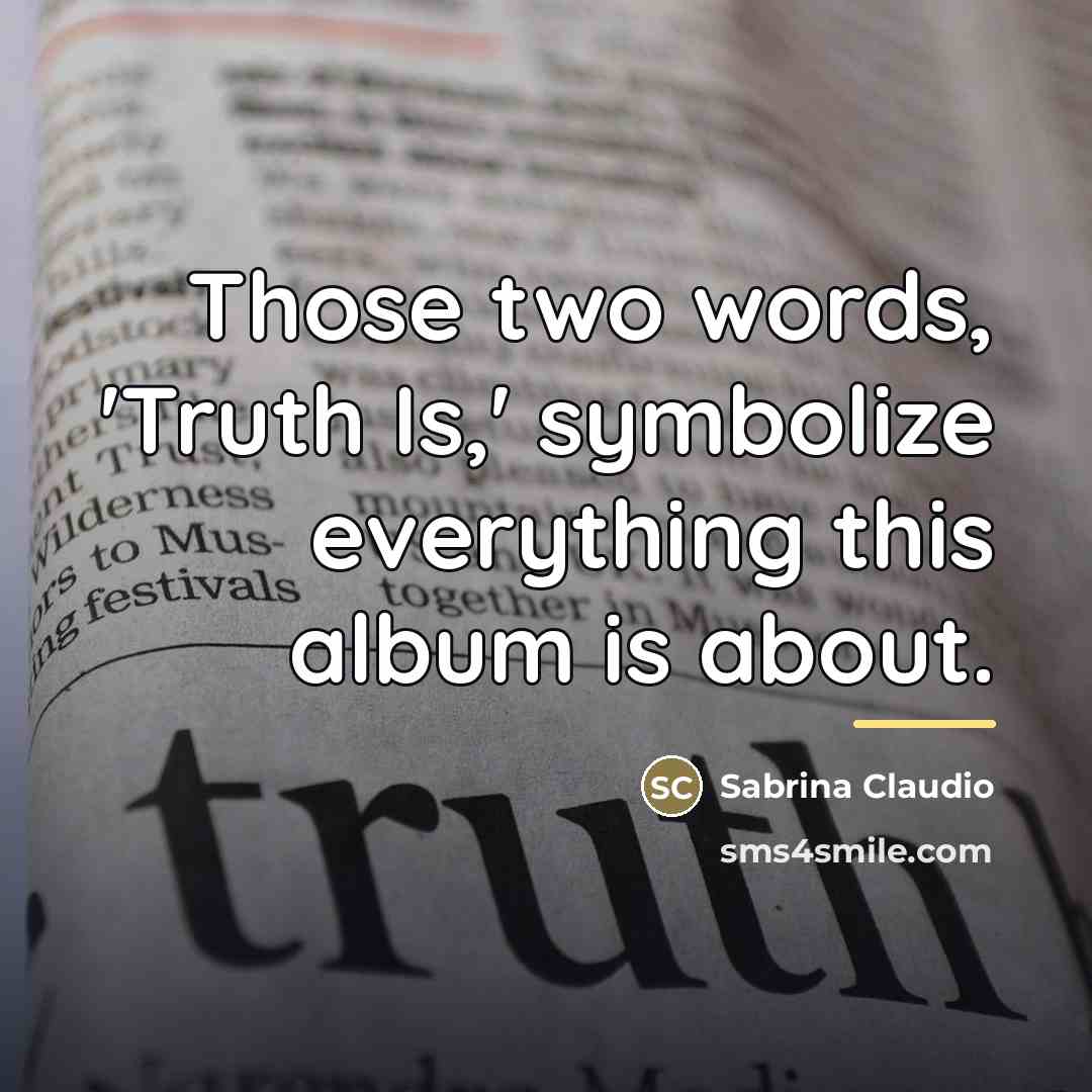 “Those two words, 'Truth Is,' symbolize everything this album is…” quote by Sabrina Claudio