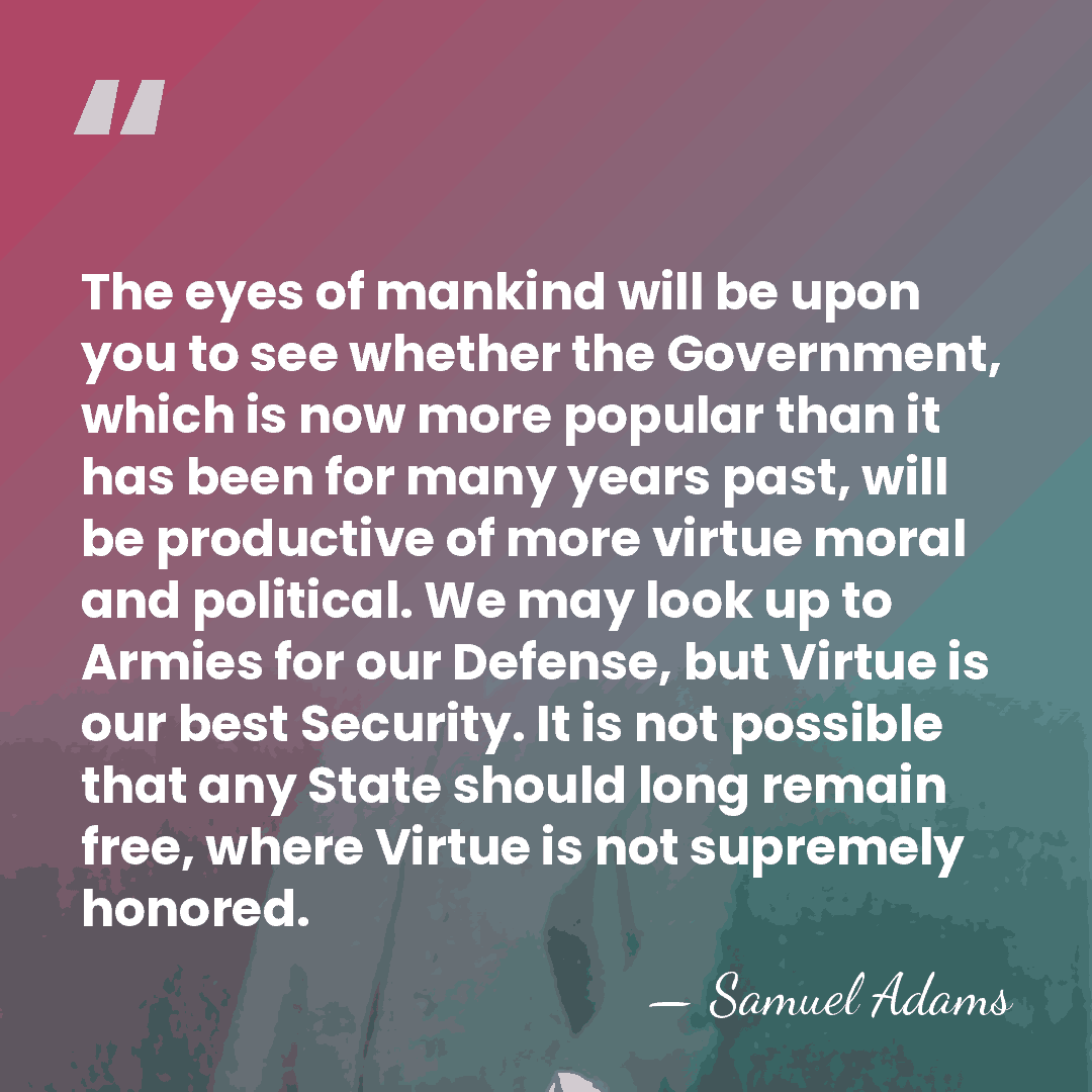 The eyes of mankind will be upon you to see whether the&hellip; - Samuel Adams