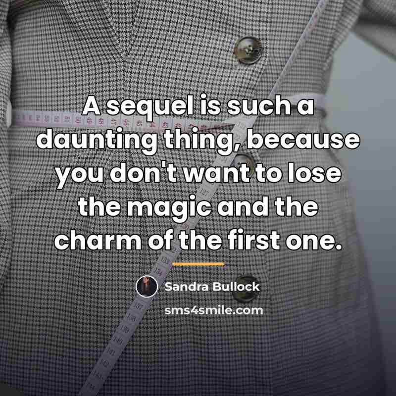 “A sequel is such a daunting thing, because you don't…” quote by Sandra Bullock