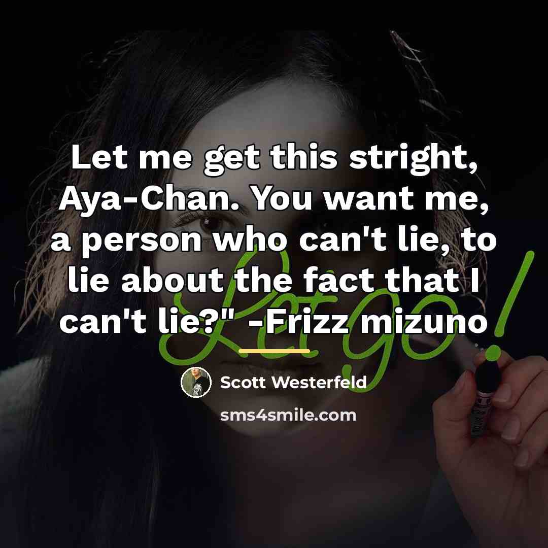 “Let me get this stright, Aya-Chan. You want me, a…” quote by Scott Westerfeld