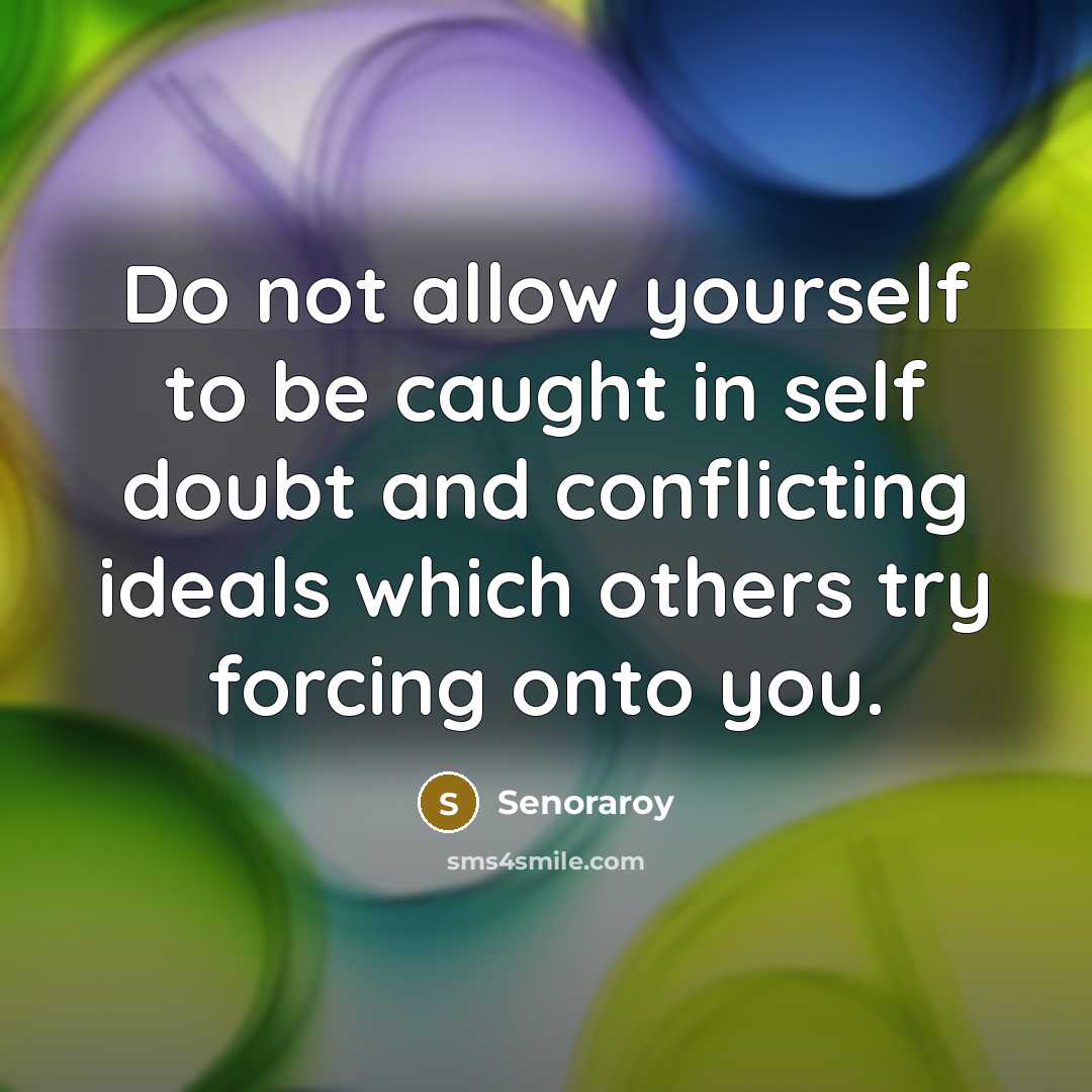 “Do not allow yourself to be caught in self doubt…” quote by Senoraroy