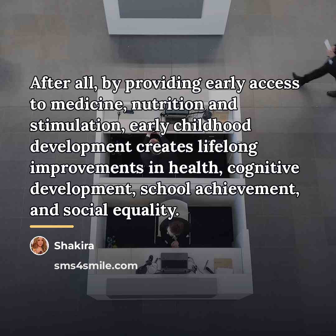 “After all, by providing early access to medicine, nutrition and…” quote by Shakira