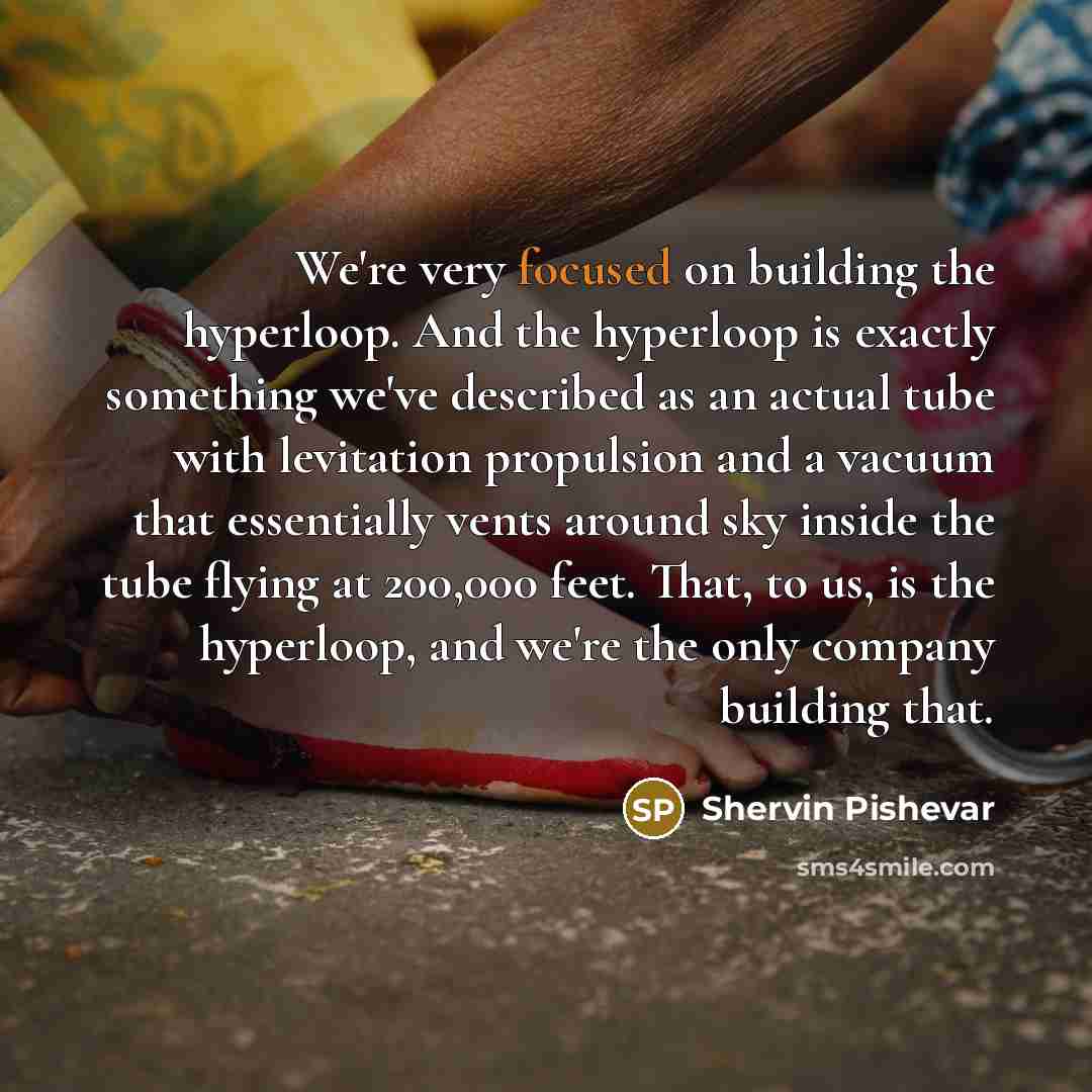 “We're very focused on building the hyperloop. And the hyperloop…” quote by Shervin Pishevar