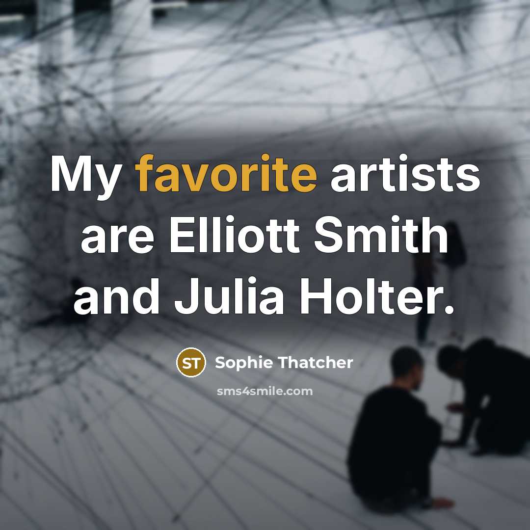“My favorite artists are Elliott Smith and Julia Holter.…” quote by Sophie Thatcher