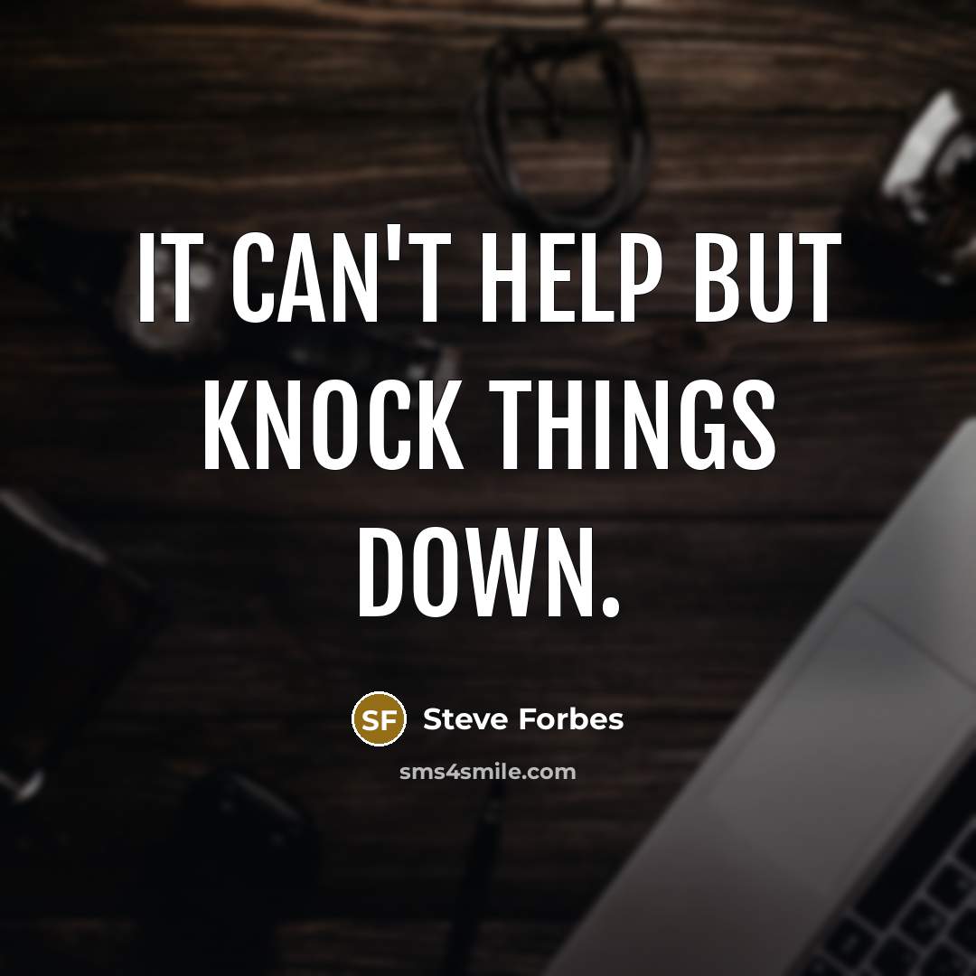 “It can't help but knock things down.” quote by Steve Forbes