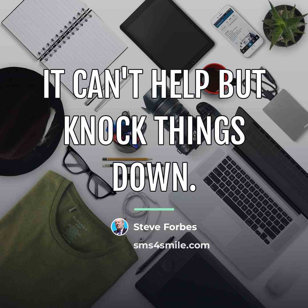 “It can't help but knock things down.…” quote by Steve Forbes