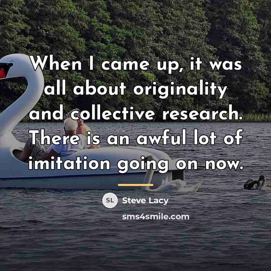 “When I came up, it was all about originality and…” quote by Steve Lacy