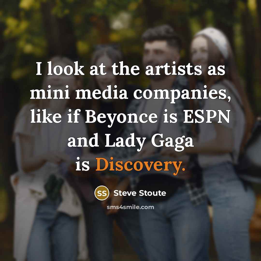 “I look at the artists as mini media companies, like…” quote by Steve Stoute