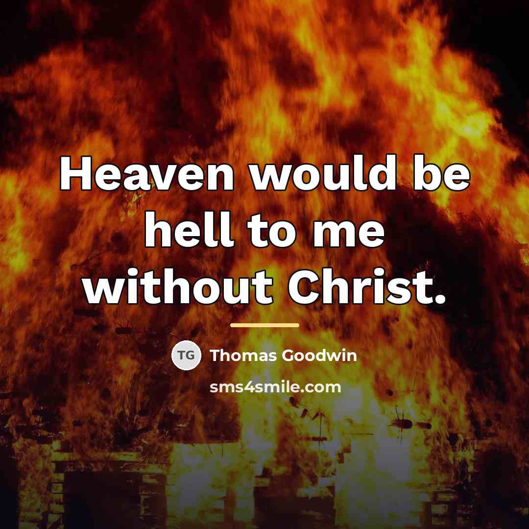 “Heaven would be hell to me without Christ.…” quote by Thomas Goodwin