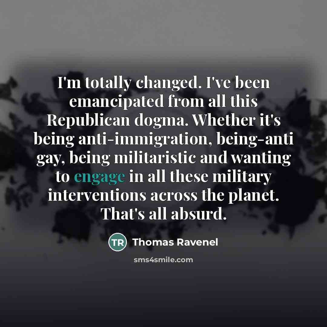 “I'm totally changed. I've been emancipated from all this Republican…” quote by Thomas Ravenel