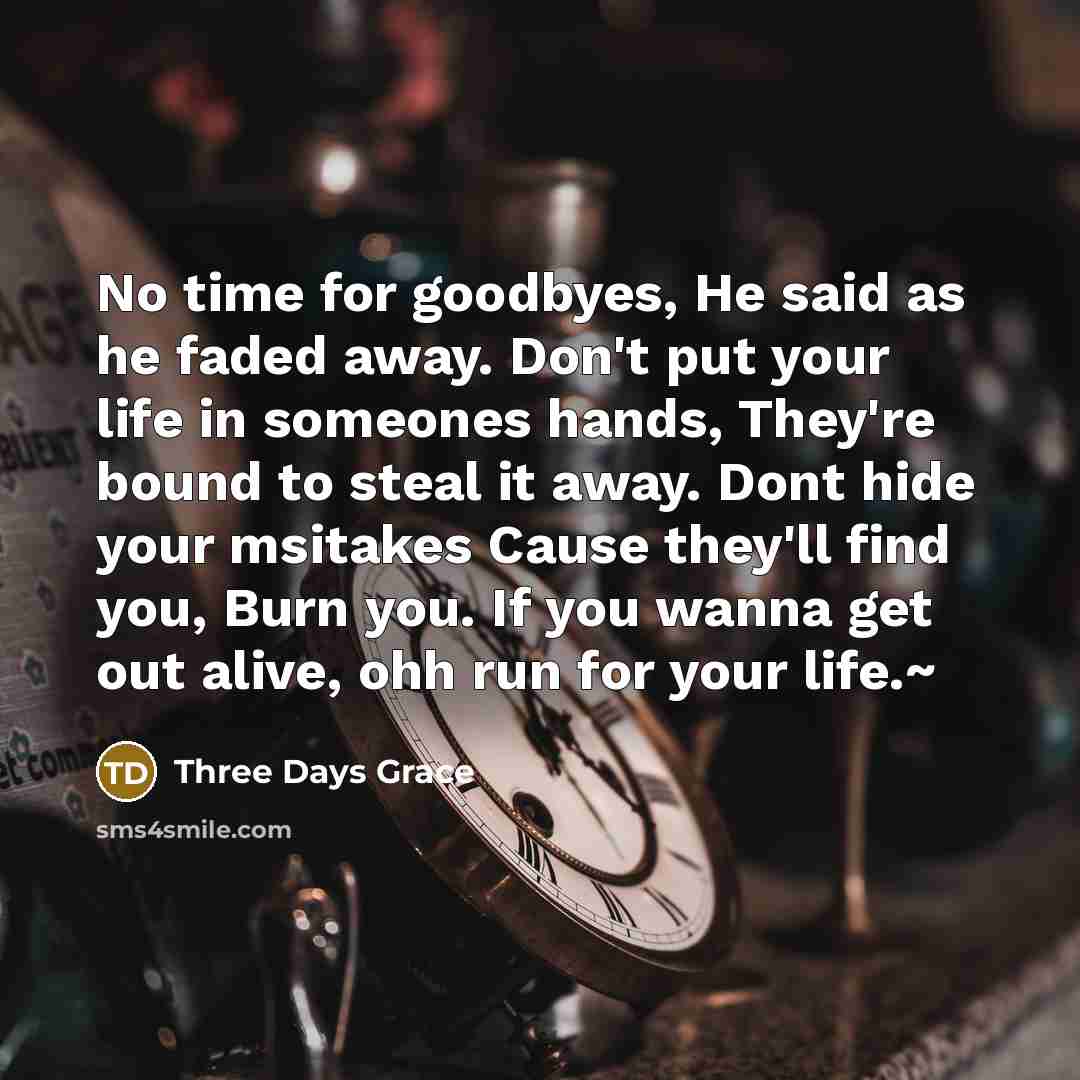 “No time for goodbyes, He said as he faded away.…” quote by Three Days Grace