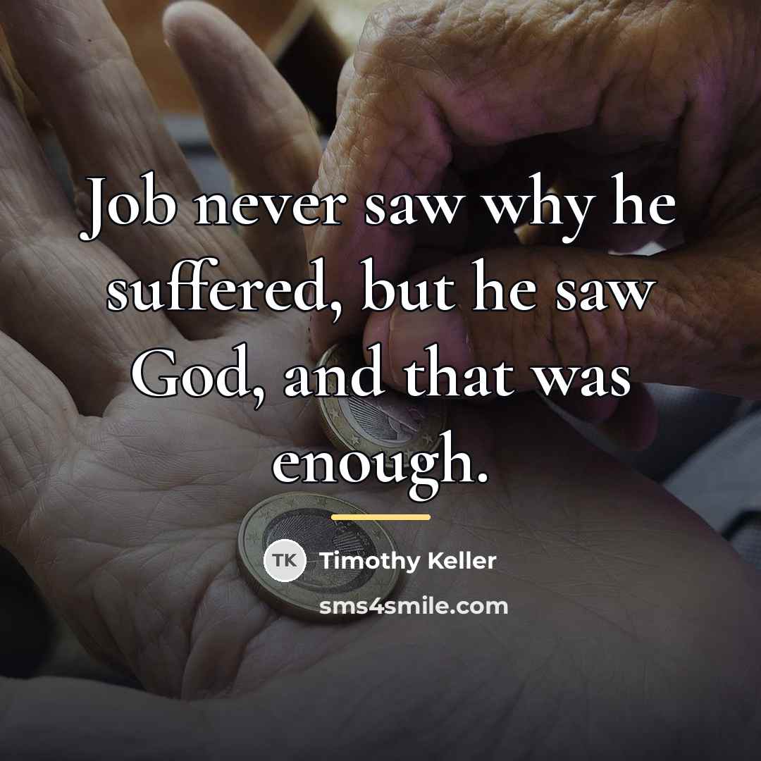 “Job never saw why he suffered, but he saw God,…” quote by Timothy Keller