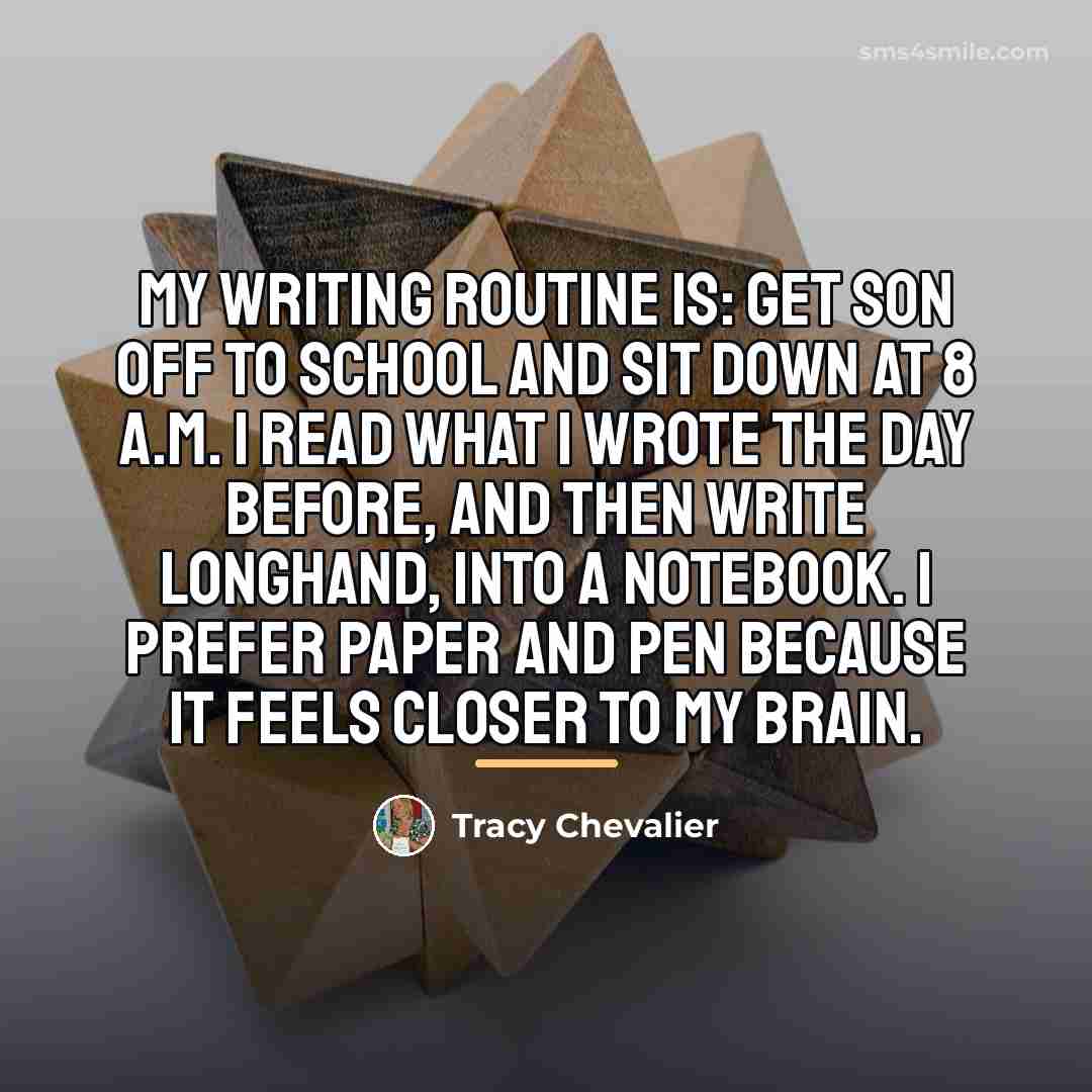 “My writing routine is: get son off to school and…” quote by Tracy Chevalier