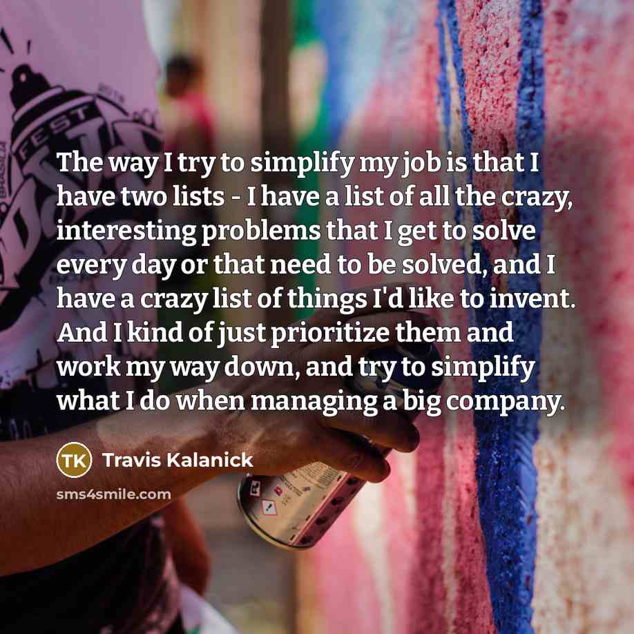 “The way I try to simplify my job is that…” quote by Travis Kalanick