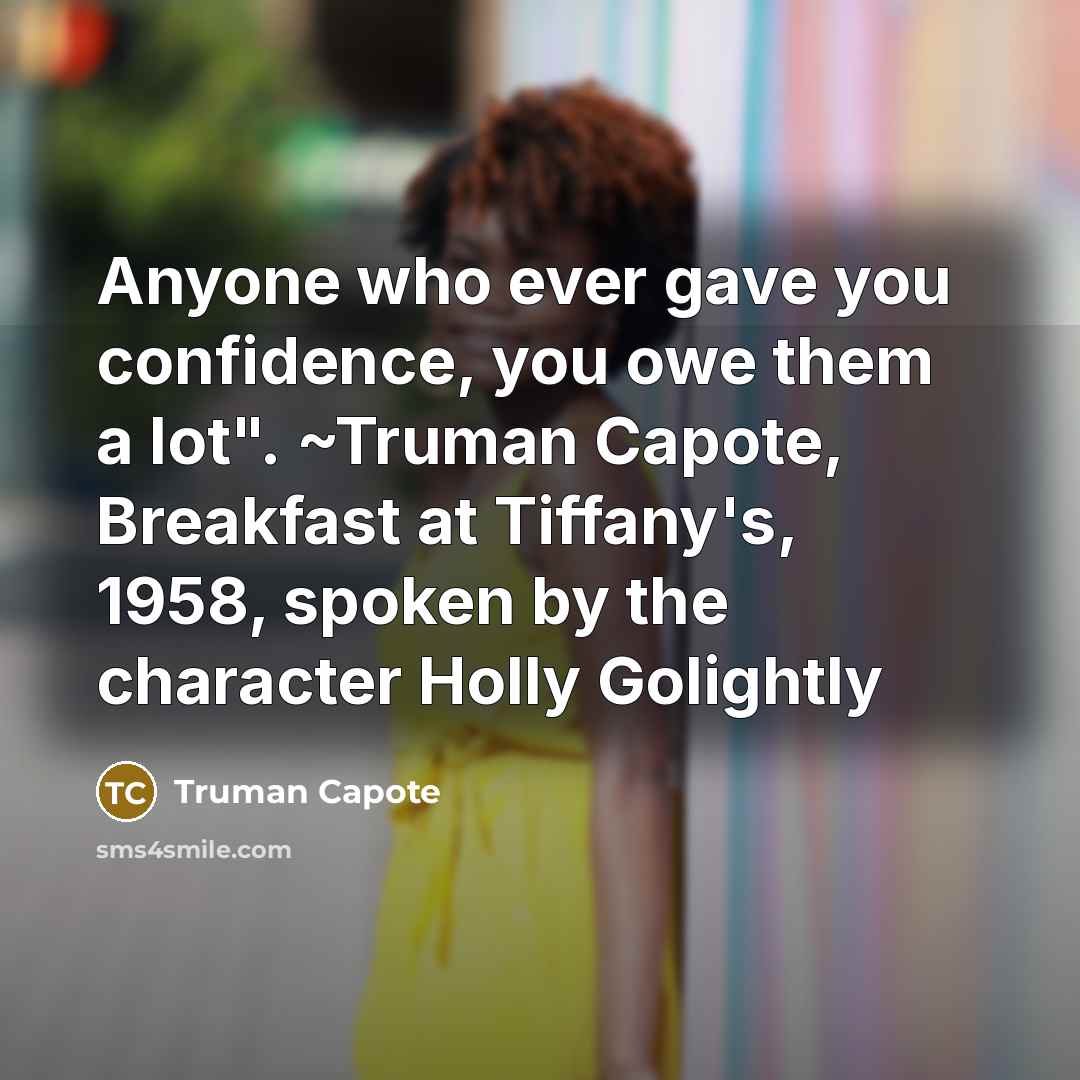 “Anyone who ever gave you confidence, you owe them a…” quote by Truman Capote