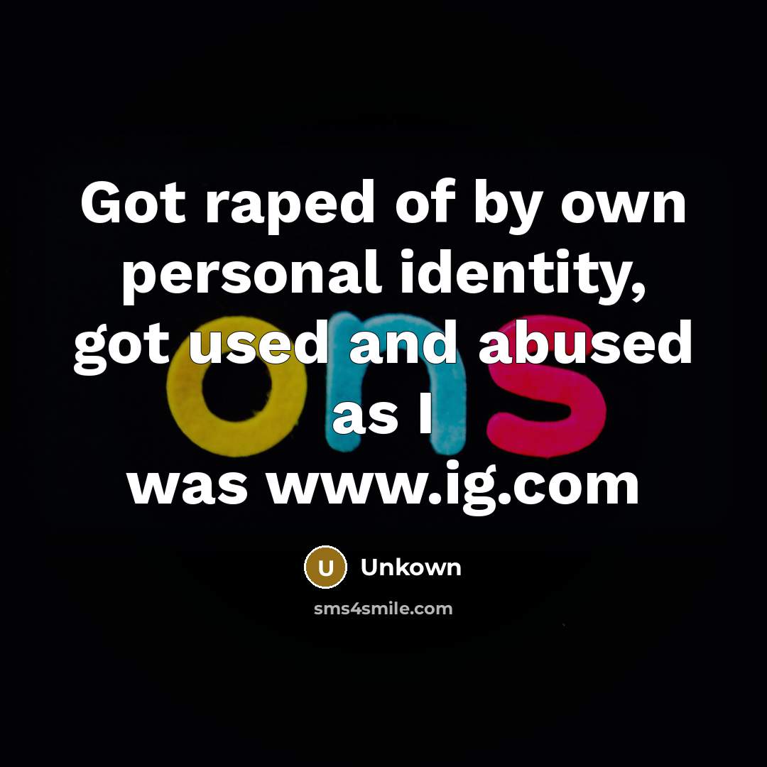 “Got raped of by own personal identity, got used and…” quote by Unkown