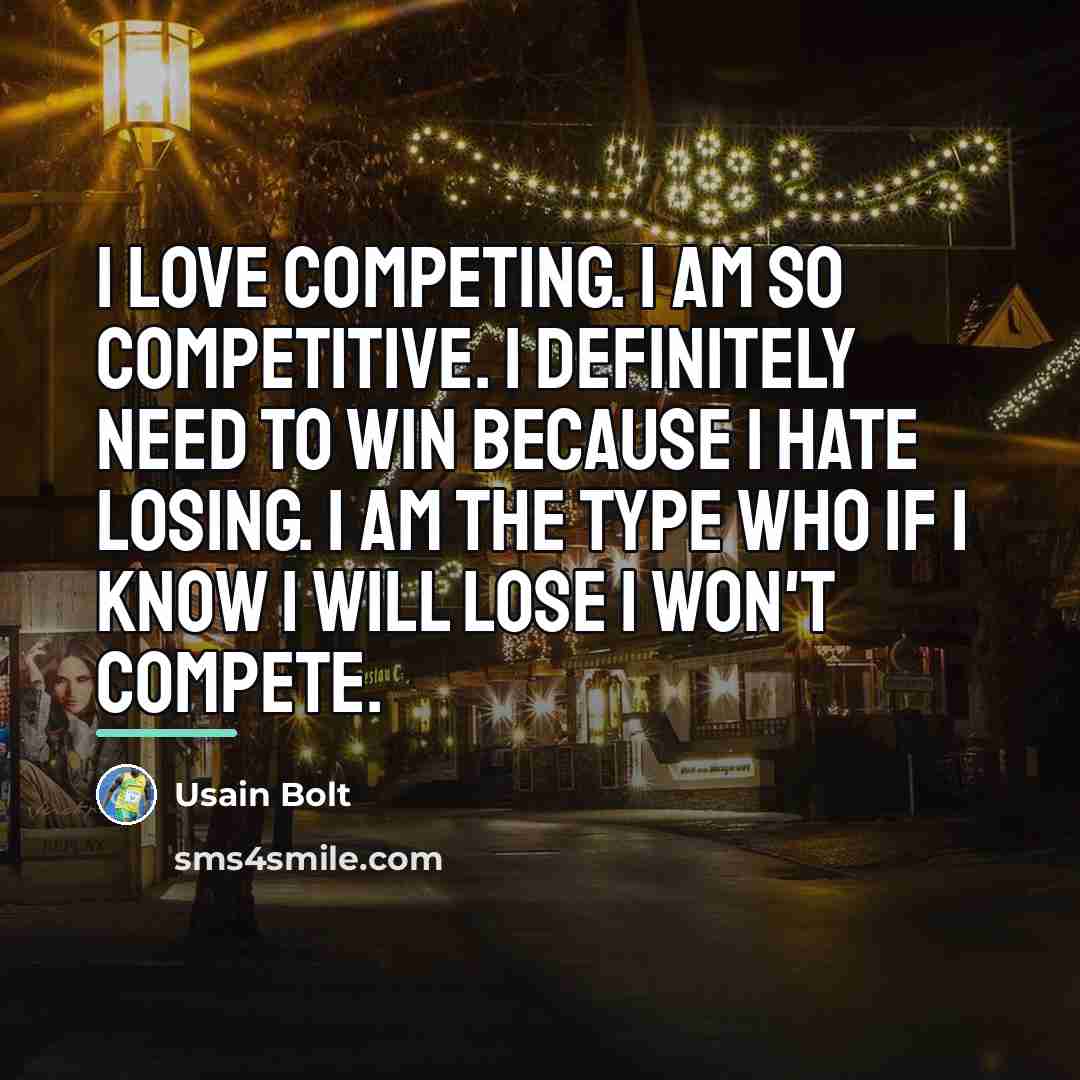 “I love competing. I am so competitive. I definitely need…” quote by Usain Bolt