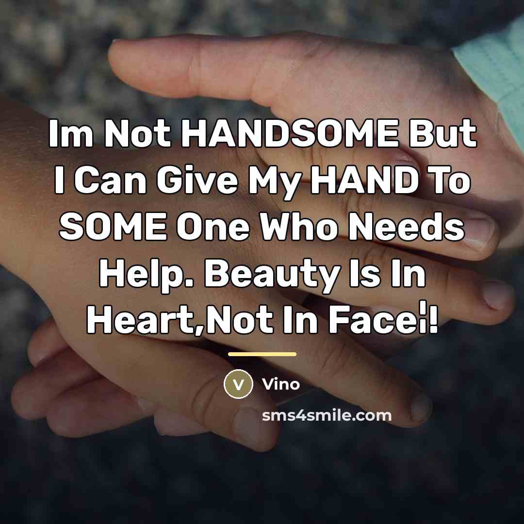 “Im Not HANDSOME But I Can Give My HAND To…” quote by Vino