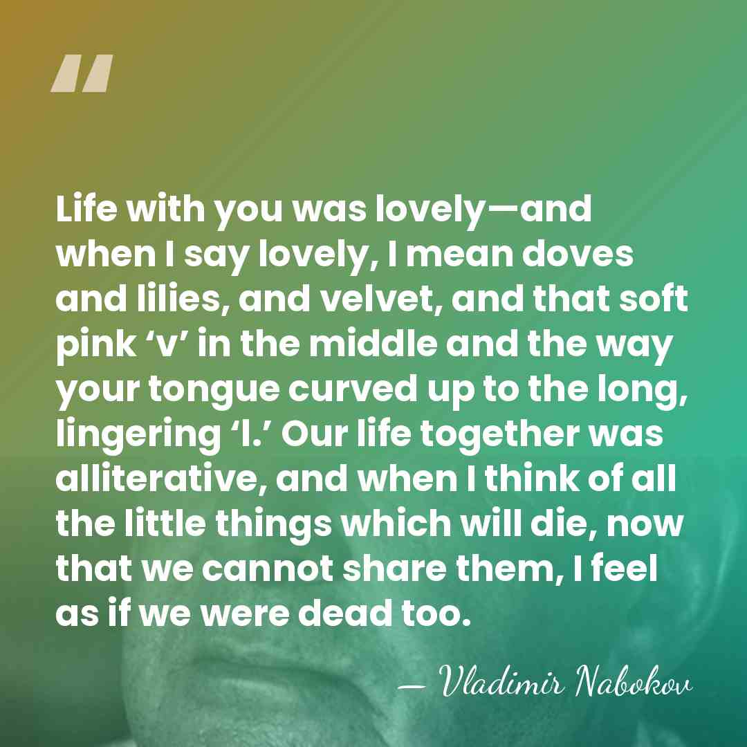 Life with you was lovely—and when I say lovely, I mean doves&hellip; - Vladimir Nabokov