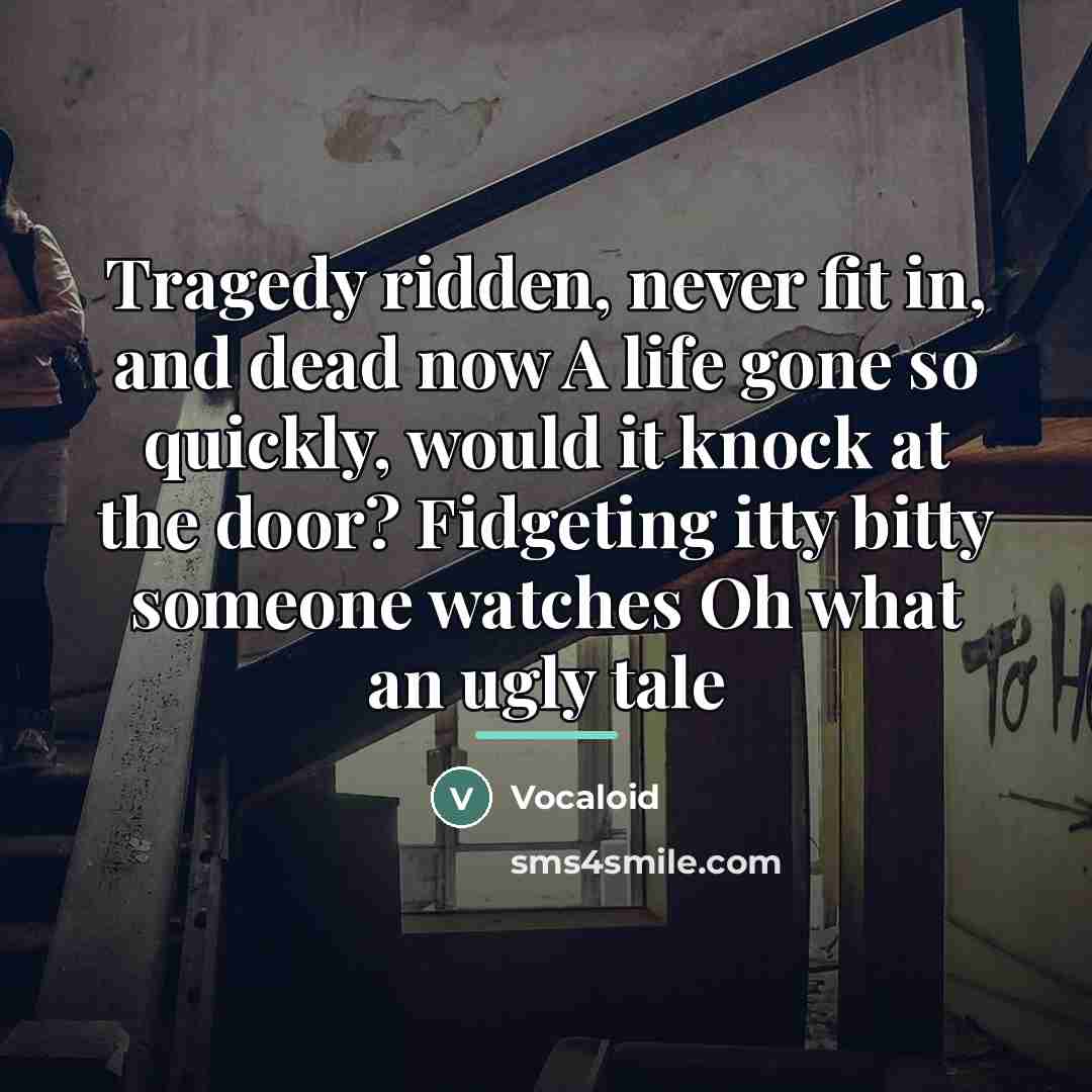 “Tragedy ridden, never fit in, and dead now A life…” quote by Vocaloid