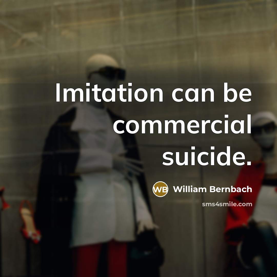 “Imitation can be commercial suicide.…” quote by William Bernbach