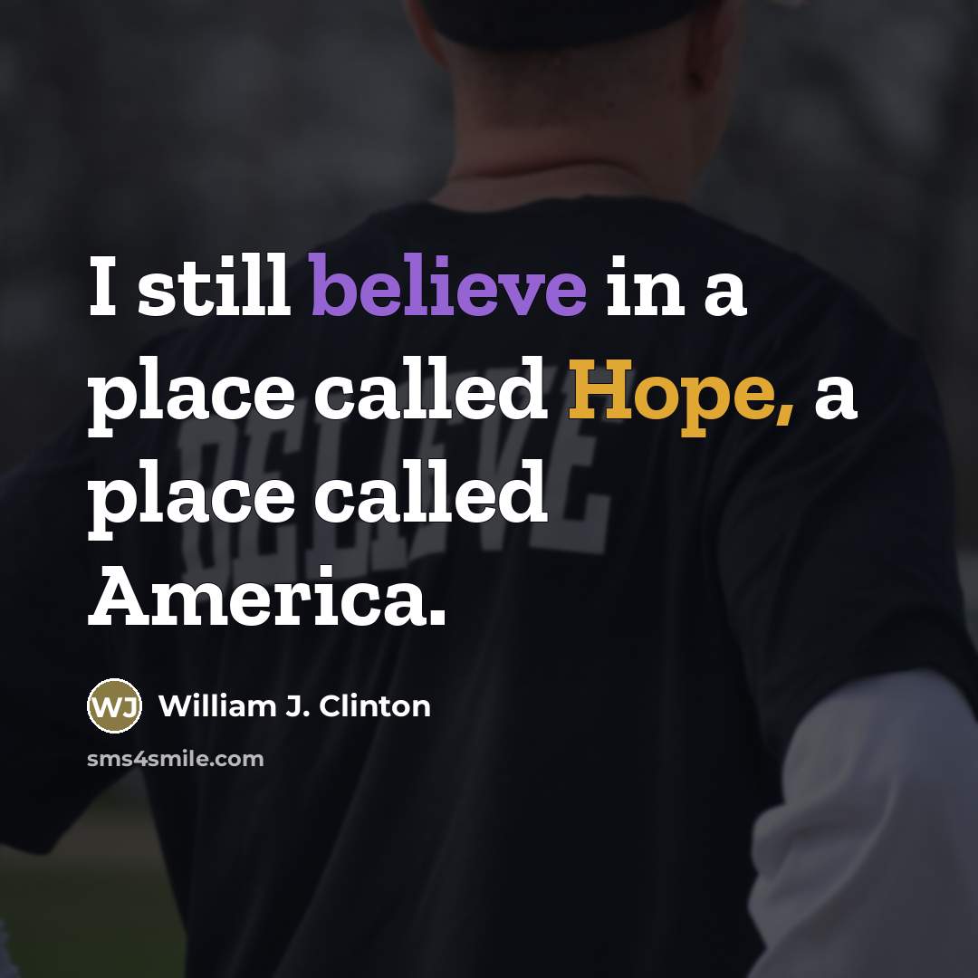 “I still believe in a place called Hope, a place…” quote by William J. Clinton