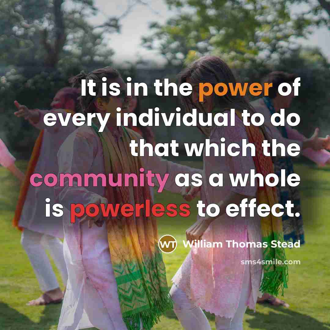 “It is in the power of every individual to do…” quote by William Thomas Stead