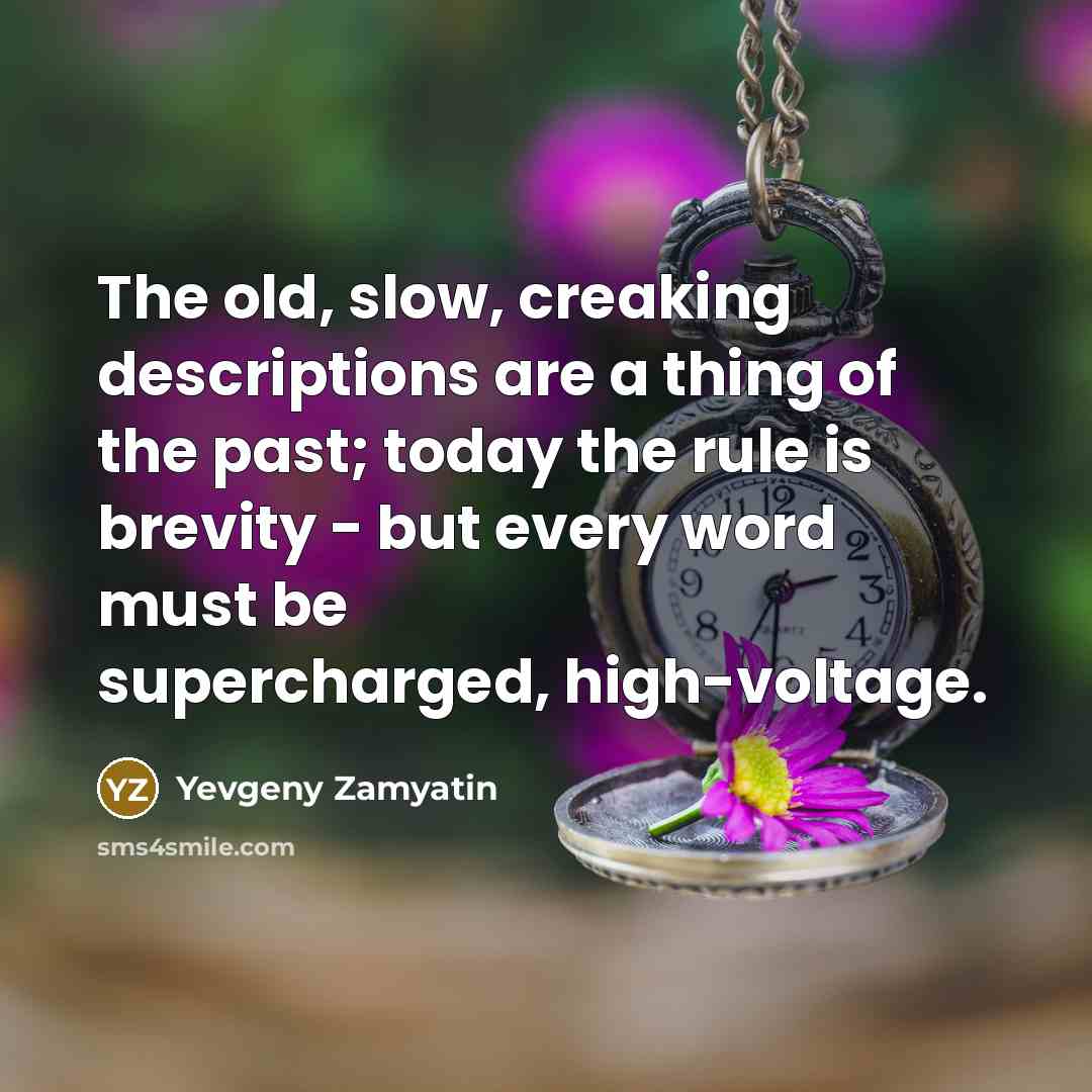 “The old, slow, creaking descriptions are a thing of the…” quote by Yevgeny Zamyatin