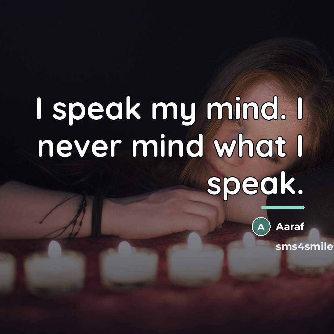 “I speak my mind. I never mind what I speak.…” quote by Aaraf