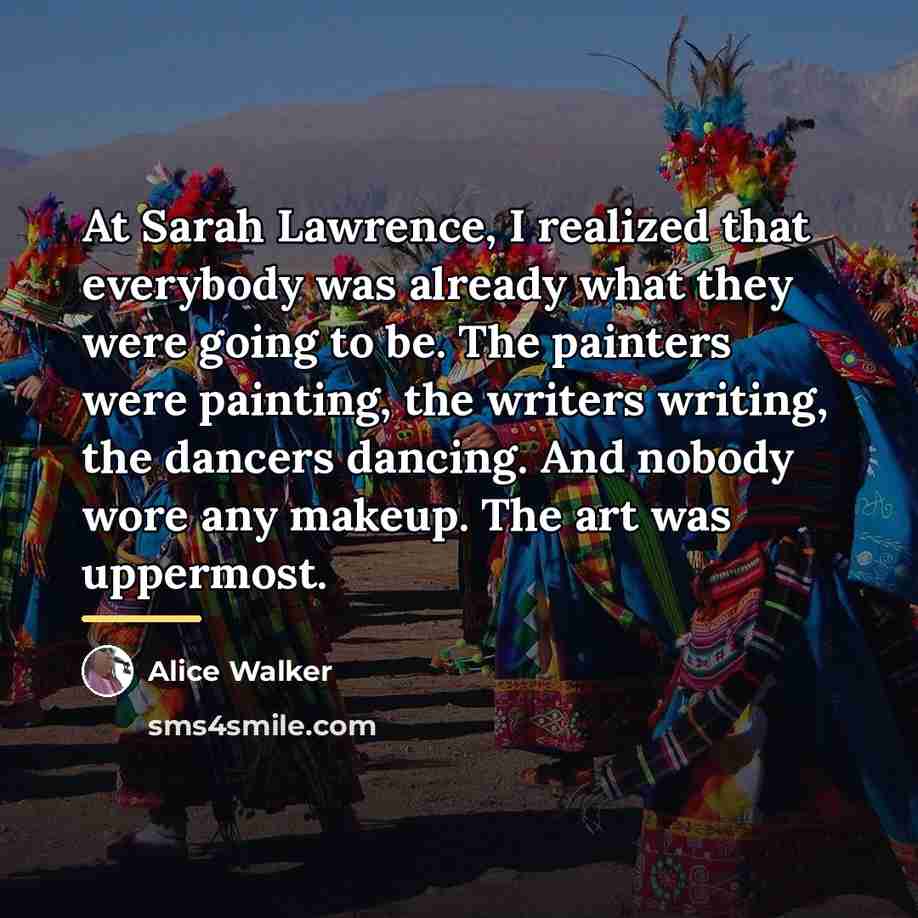 “At Sarah Lawrence, I realized that everybody was already what…” quote by Alice Walker