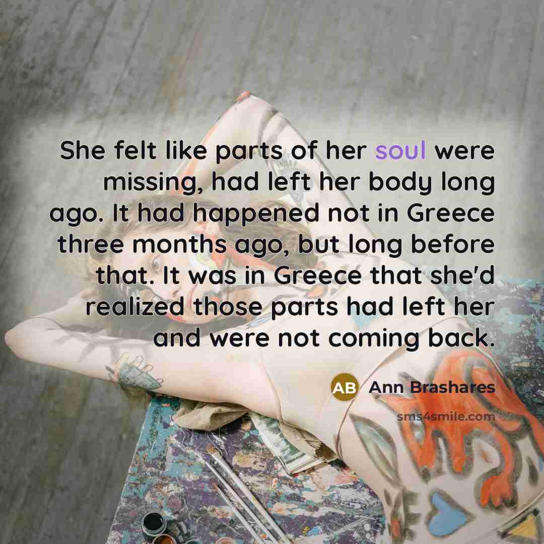 “She felt like parts of her soul were missing, had…” quote by Ann Brashares