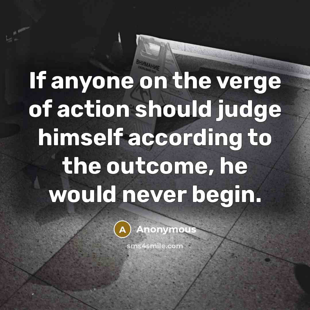 “If anyone on the verge of action should judge himself…” quote by Anonymous
