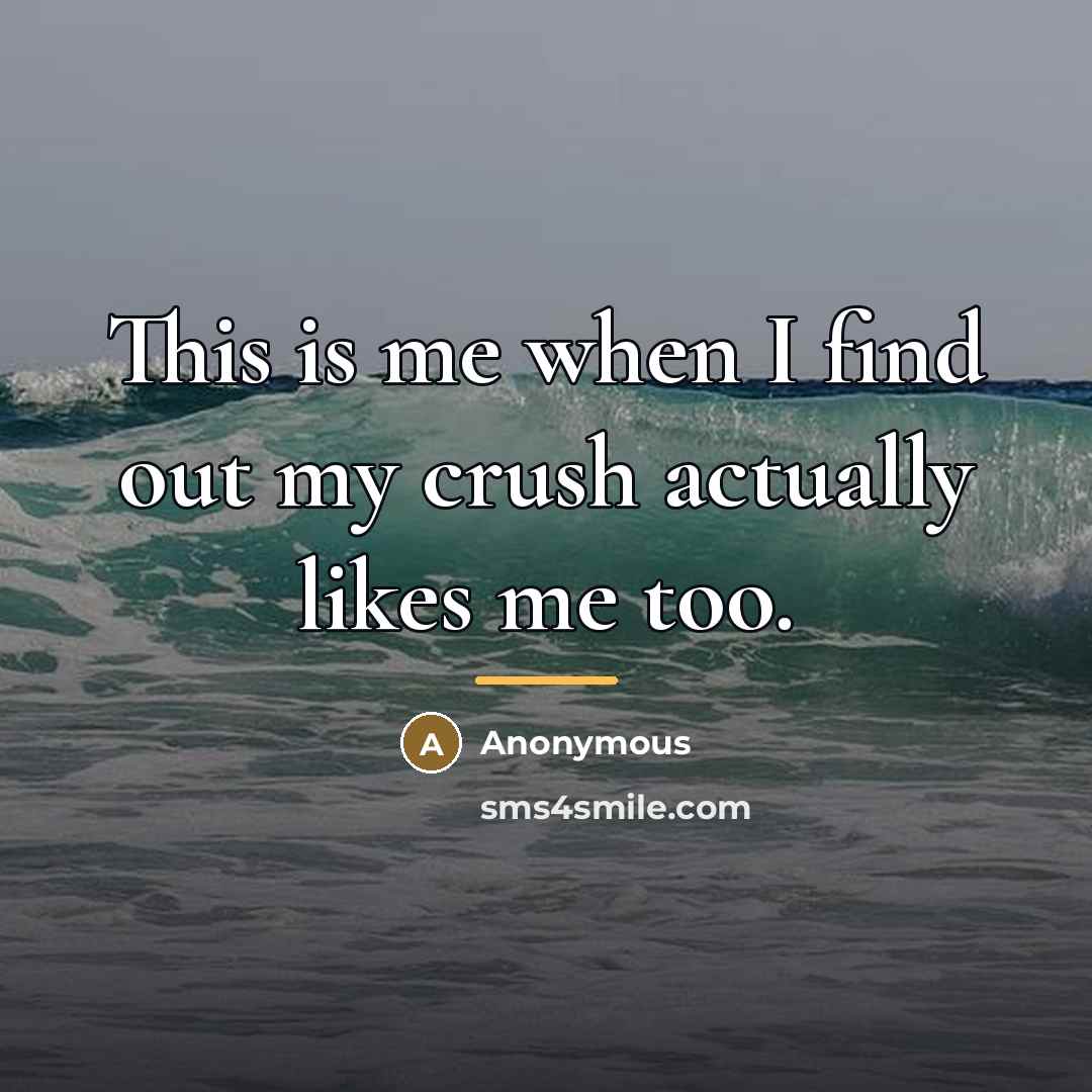 “This is me when I find out my crush actually…” quote by Anonymous