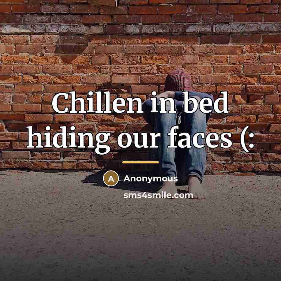 “Chillen in bed hiding our faces (:…” quote by Anonymous