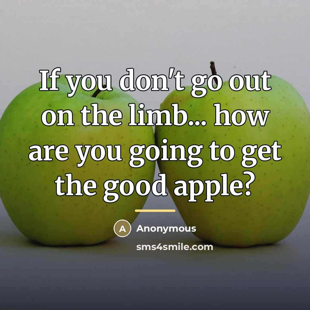 “If you don't go out on the limb... how are…” quote by Anonymous