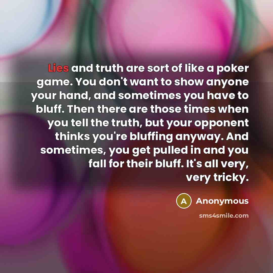 “Lies and truth are sort of like a poker game.…” quote by Anonymous