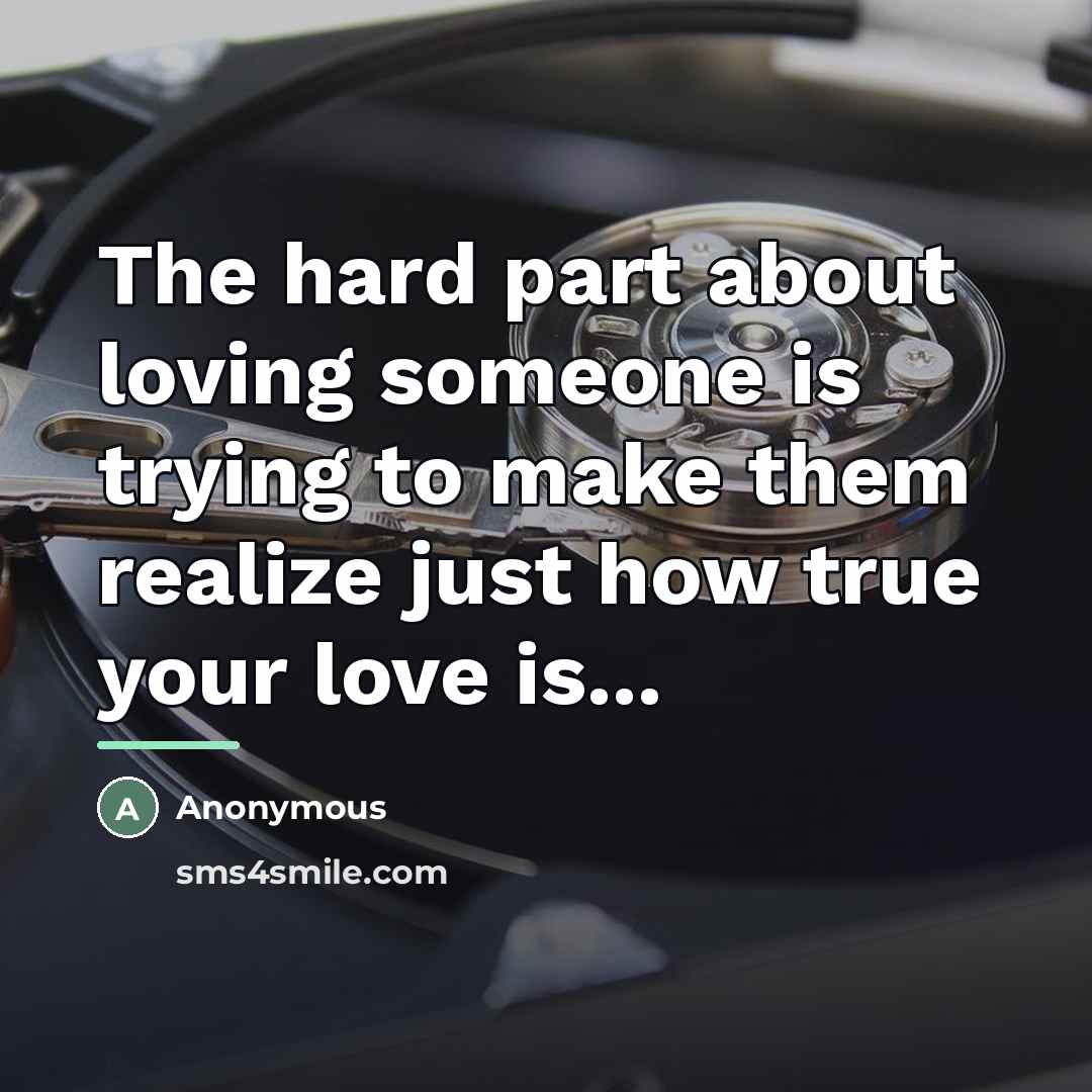 “The hard part about loving someone is trying to make…” quote by Anonymous