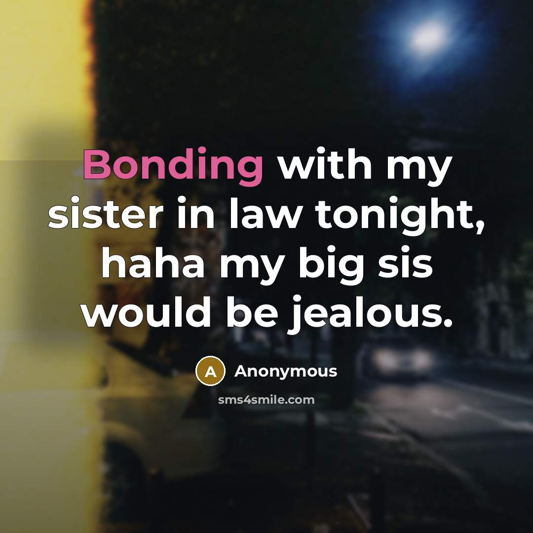 “Bonding with my sister in law tonight, haha my big…” quote by Anonymous