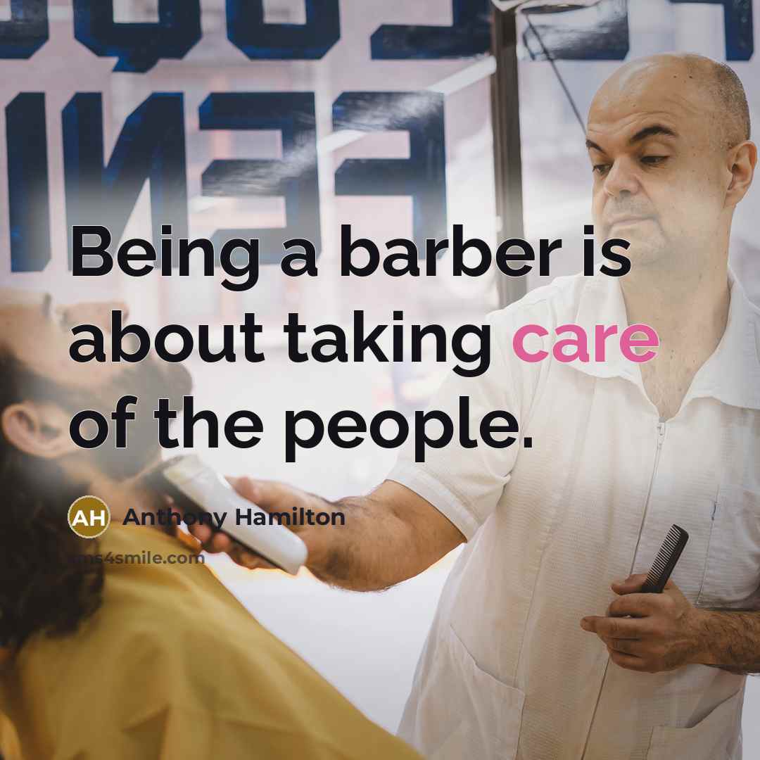 “Being a barber is about taking care of the people.…” quote by Anthony Hamilton